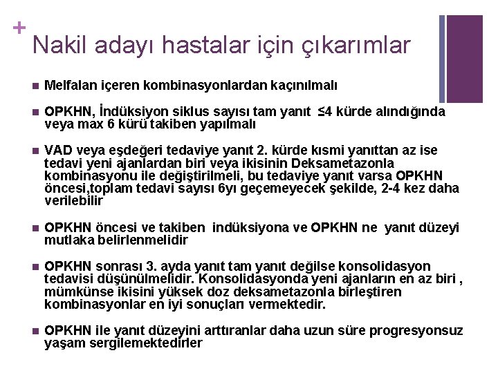 + Nakil adayı hastalar için çıkarımlar n Melfalan içeren kombinasyonlardan kaçınılmalı n OPKHN, İndüksiyon