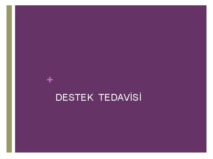 + DESTEK TEDAVİSİ 