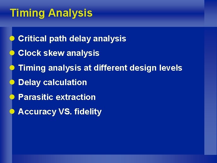 Timing Analysis l Critical path delay analysis l Clock skew analysis l Timing analysis