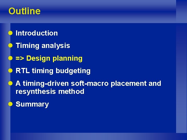 Outline l Introduction l Timing analysis l => Design planning l RTL timing budgeting