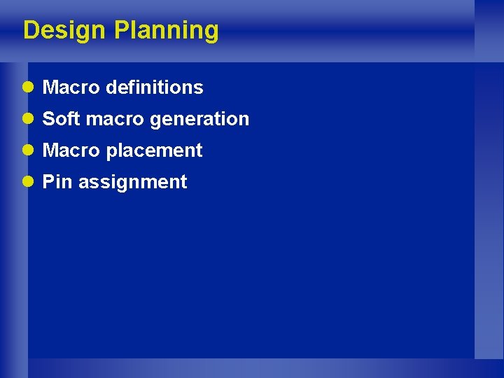 Design Planning l Macro definitions l Soft macro generation l Macro placement l Pin