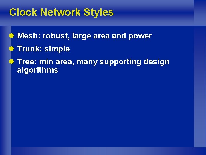 Clock Network Styles l Mesh: robust, large area and power l Trunk: simple l