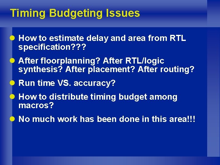 Timing Budgeting Issues l How to estimate delay and area from RTL specification? ?