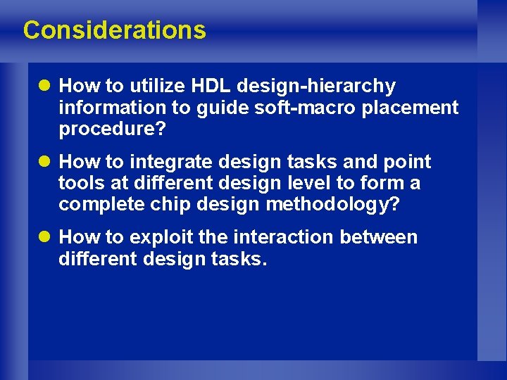 Considerations l How to utilize HDL design-hierarchy information to guide soft-macro placement procedure? l