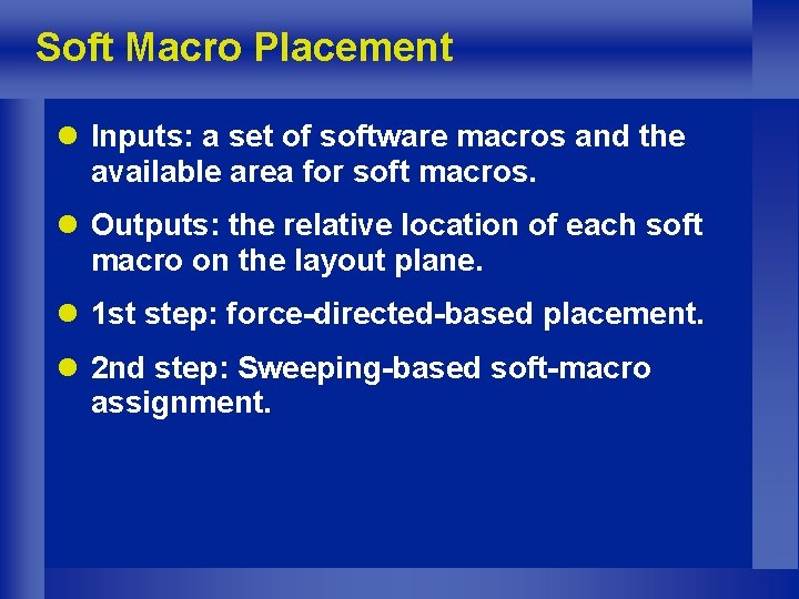 Soft Macro Placement l Inputs: a set of software macros and the available area