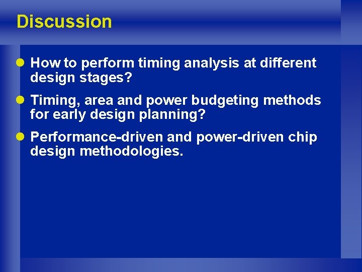 Discussion l How to perform timing analysis at different design stages? l Timing, area