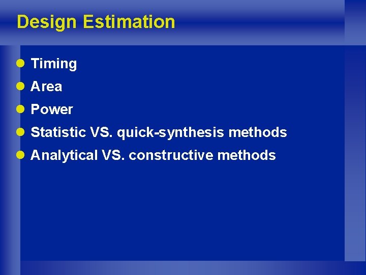 Design Estimation l Timing l Area l Power l Statistic VS. quick-synthesis methods l