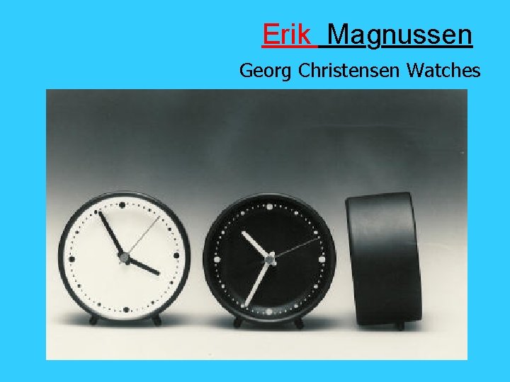 Erik Magnussen Georg Christensen Watches 