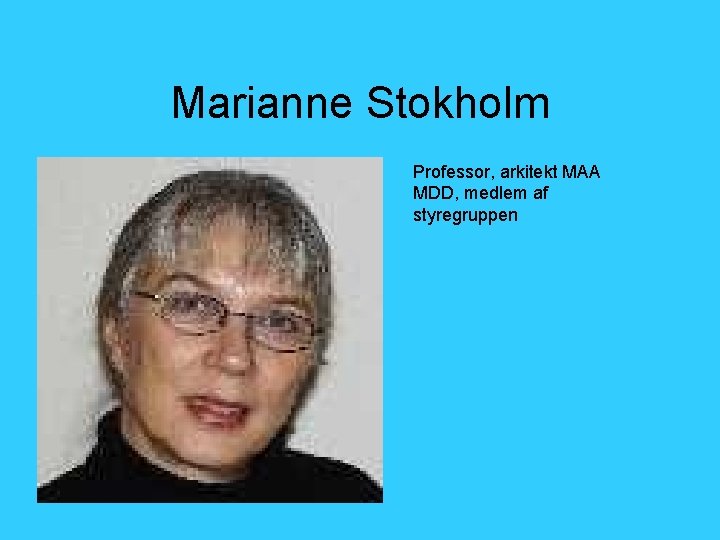 Marianne Stokholm Professor, arkitekt MAA MDD, medlem af styregruppen 
