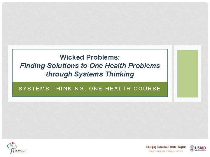 Wicked Problems: Finding Solutions to One Health Problems through Systems Thinking SYSTEMS THINKING, ONE