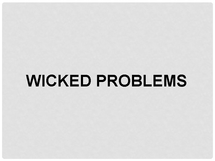 WICKED PROBLEMS 