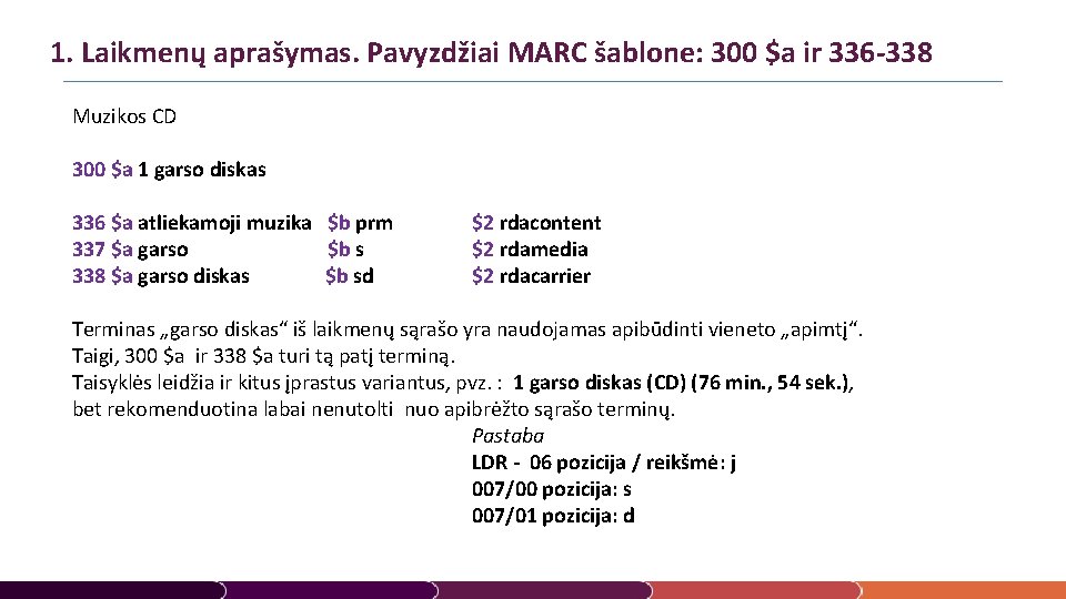 1. Laikmenų aprašymas. Pavyzdžiai MARC šablone: 300 $a ir 336 -338 Muzikos CD 300