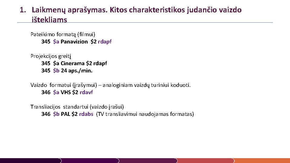 1. Laikmenų aprašymas. Kitos charakteristikos judančio vaizdo ištekliams Pateikimo formatą (filmui) 345 $a Panavizion