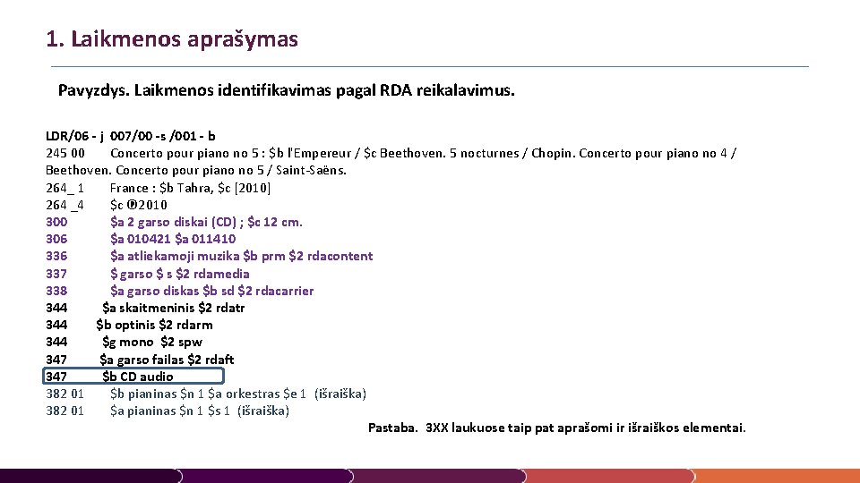 1. Laikmenos aprašymas Pavyzdys. Laikmenos identifikavimas pagal RDA reikalavimus. LDR/06 - j 007/00 -s