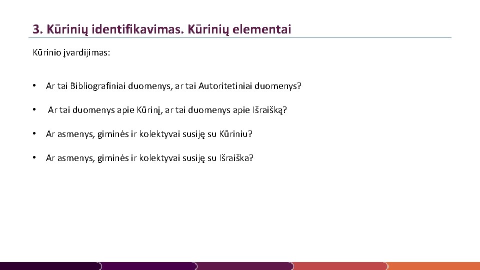 3. Kūrinių identifikavimas. Kūrinių elementai Kūrinio įvardijimas: • Ar tai Bibliografiniai duomenys, ar tai