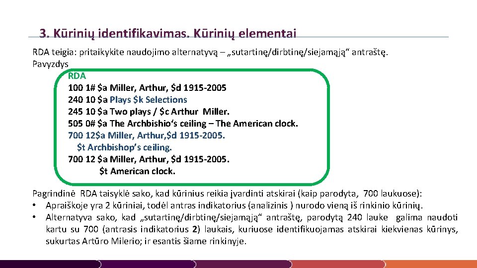 3. Kūrinių identifikavimas. Kūrinių elementai RDA teigia: pritaikykite naudojimo alternatyvą – „sutartinę/dirbtinę/siejamąją“ antraštę. Pavyzdys