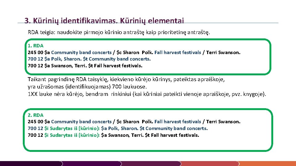 3. Kūrinių identifikavimas. Kūrinių elementai RDA teigia: naudokite pirmojo kūrinio antraštę kaip prioritetinę antraštę.