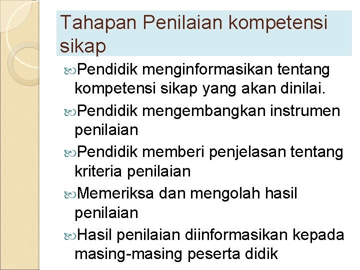 Tahapan Penilaian kompetensi sikap Pendidik menginformasikan tentang kompetensi sikap yang akan dinilai. Pendidik mengembangkan