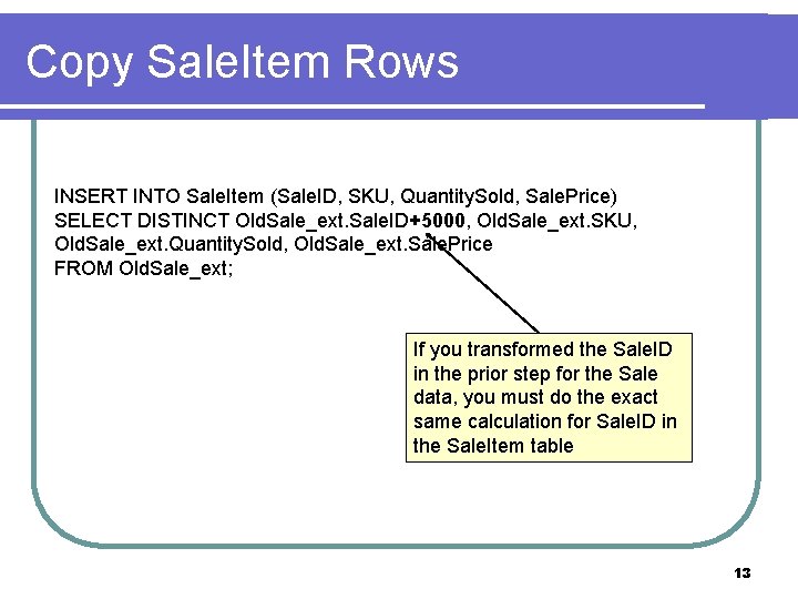 Copy Sale. Item Rows INSERT INTO Sale. Item (Sale. ID, SKU, Quantity. Sold, Sale.