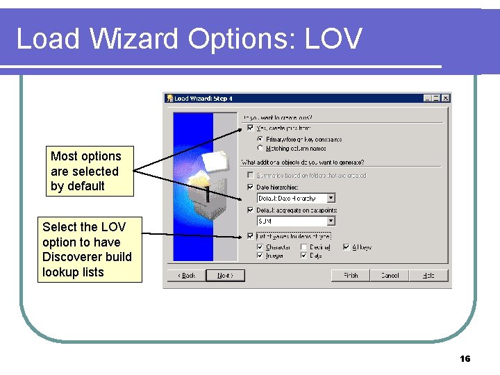 Load Wizard Options: LOV Most options are selected by default Select the LOV option
