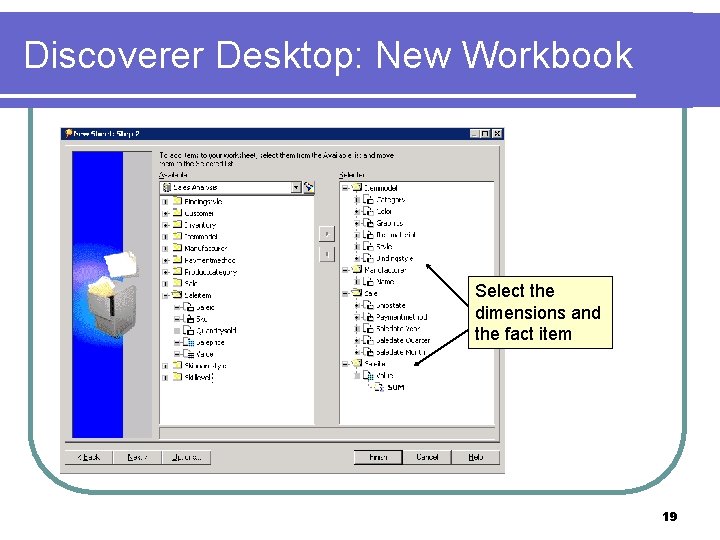 Discoverer Desktop: New Workbook Select the dimensions and the fact item 19 