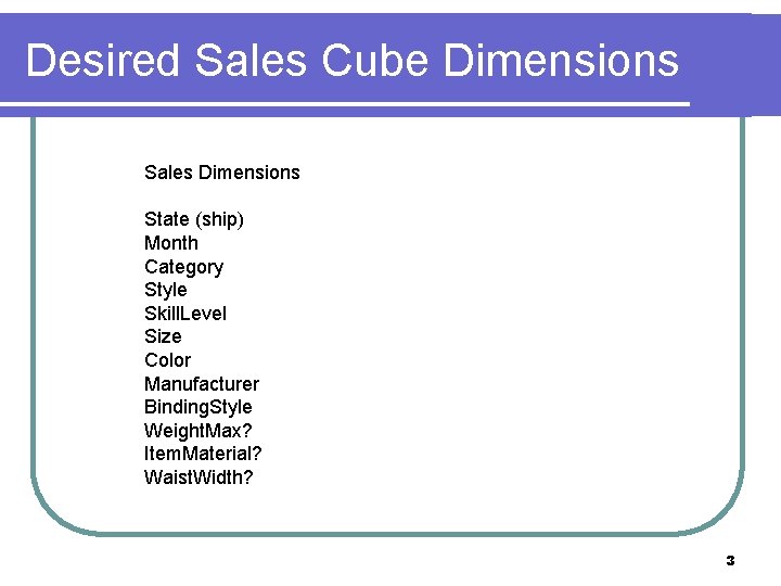 Desired Sales Cube Dimensions Sales Dimensions State (ship) Month Category Style Skill. Level Size