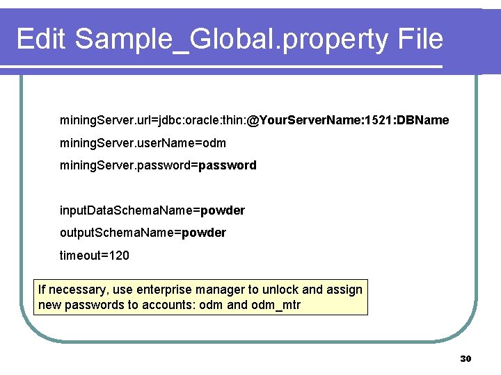 Edit Sample_Global. property File mining. Server. url=jdbc: oracle: thin: @Your. Server. Name: 1521: DBName