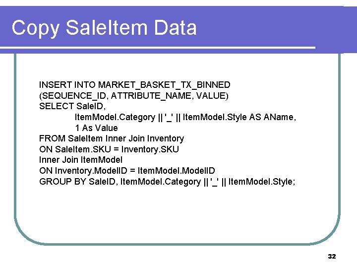 Copy Sale. Item Data INSERT INTO MARKET_BASKET_TX_BINNED (SEQUENCE_ID, ATTRIBUTE_NAME, VALUE) SELECT Sale. ID, Item.