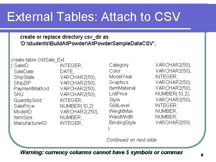 External Tables: Attach to CSV create or replace directory csv_dir as ‘D: studentsBuild. All.