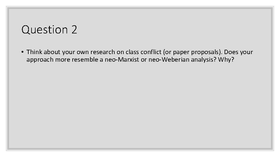 Question 2 • Think about your own research on class conflict (or paper proposals).