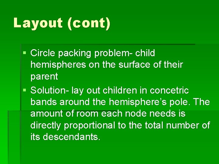 Layout (cont) § Circle packing problem- child hemispheres on the surface of their parent Layout (cont) § Circle packing problem- child hemispheres on the surface of their parent