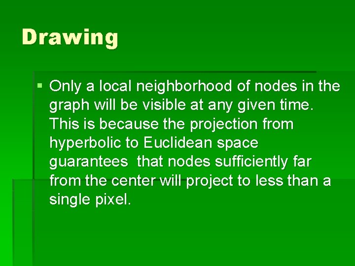 Drawing § Only a local neighborhood of nodes in the graph will be visible Drawing § Only a local neighborhood of nodes in the graph will be visible
