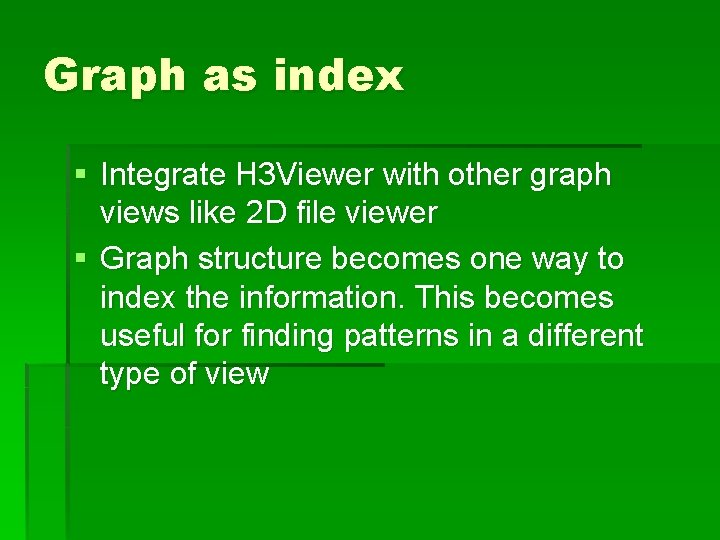 Graph as index § Integrate H 3 Viewer with other graph views like 2 Graph as index § Integrate H 3 Viewer with other graph views like 2
