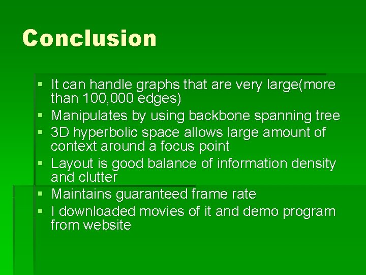 Conclusion § It can handle graphs that are very large(more than 100, 000 edges) Conclusion § It can handle graphs that are very large(more than 100, 000 edges)