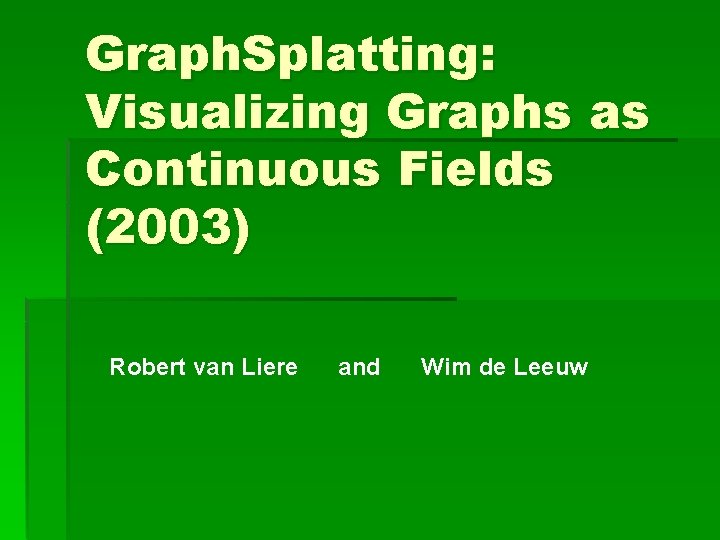 Graph. Splatting: Visualizing Graphs as Continuous Fields (2003) Robert van Liere and Wim de Graph. Splatting: Visualizing Graphs as Continuous Fields (2003) Robert van Liere and Wim de