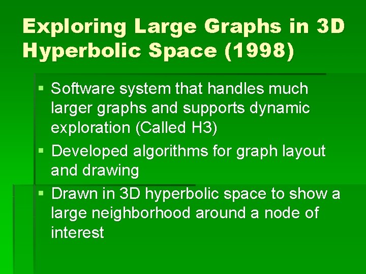 Exploring Large Graphs in 3 D Hyperbolic Space (1998) § Software system that handles Exploring Large Graphs in 3 D Hyperbolic Space (1998) § Software system that handles