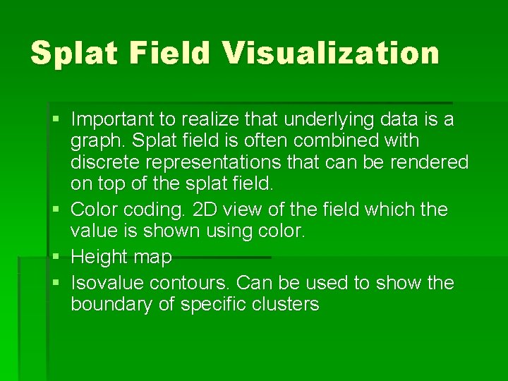 Splat Field Visualization § Important to realize that underlying data is a graph. Splat Splat Field Visualization § Important to realize that underlying data is a graph. Splat