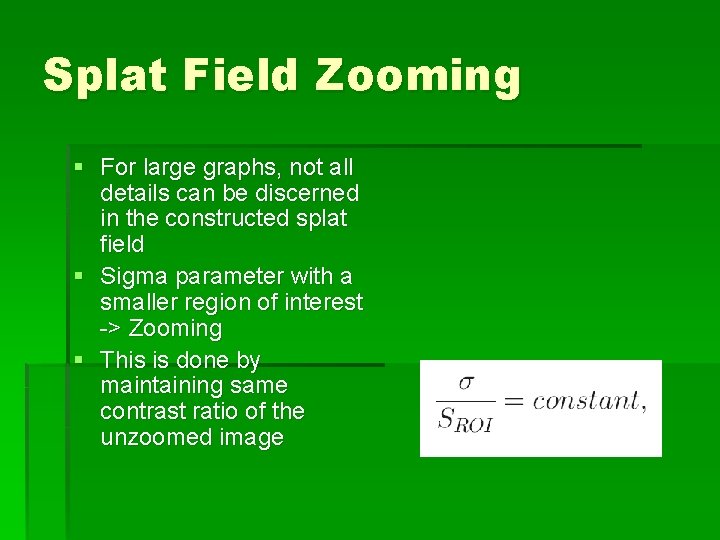 Splat Field Zooming § For large graphs, not all details can be discerned in Splat Field Zooming § For large graphs, not all details can be discerned in