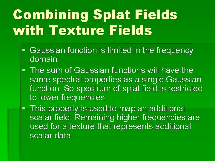 Combining Splat Fields with Texture Fields § Gaussian function is limited in the frequency Combining Splat Fields with Texture Fields § Gaussian function is limited in the frequency