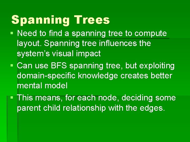Spanning Trees § Need to find a spanning tree to compute layout. Spanning tree Spanning Trees § Need to find a spanning tree to compute layout. Spanning tree