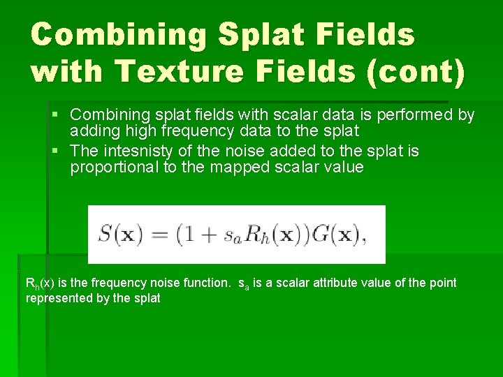 Combining Splat Fields with Texture Fields (cont) § Combining splat fields with scalar data Combining Splat Fields with Texture Fields (cont) § Combining splat fields with scalar data