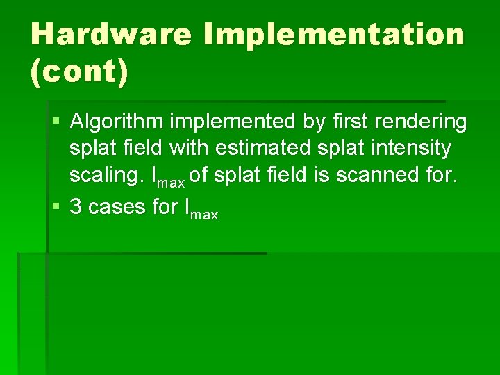Hardware Implementation (cont) § Algorithm implemented by first rendering splat field with estimated splat Hardware Implementation (cont) § Algorithm implemented by first rendering splat field with estimated splat