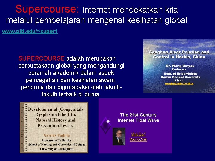 Supercourse: Internet mendekatkan kita melalui pembelajaran mengenai kesihatan global www. pitt. edu/~super 1 SUPERCOURSE
