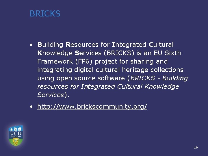 BRICKS • Building Resources for Integrated Cultural Knowledge Services (BRICKS) is an EU Sixth