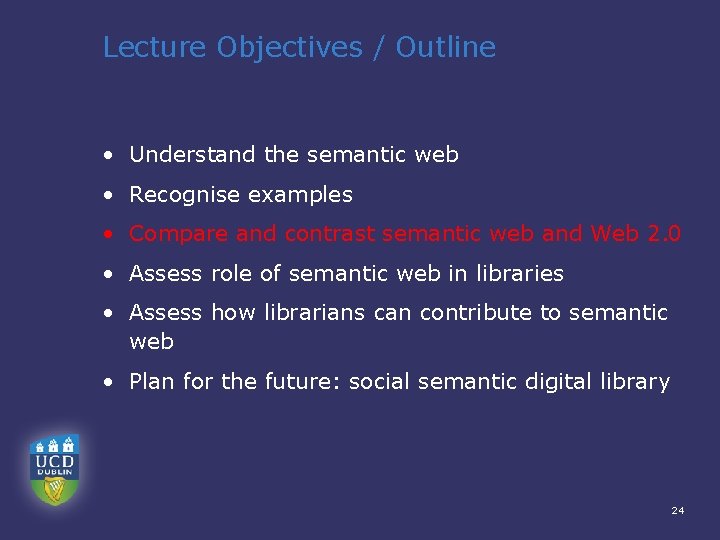 Lecture Objectives / Outline • Understand the semantic web • Recognise examples • Compare