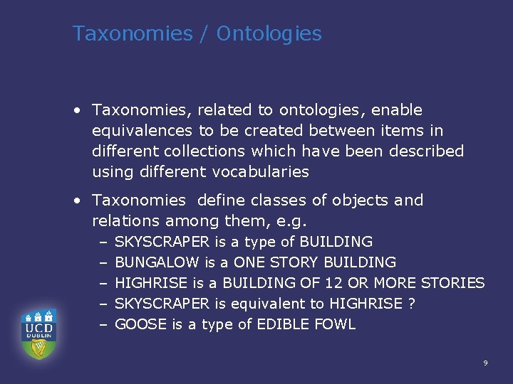 Taxonomies / Ontologies • Taxonomies, related to ontologies, enable equivalences to be created between