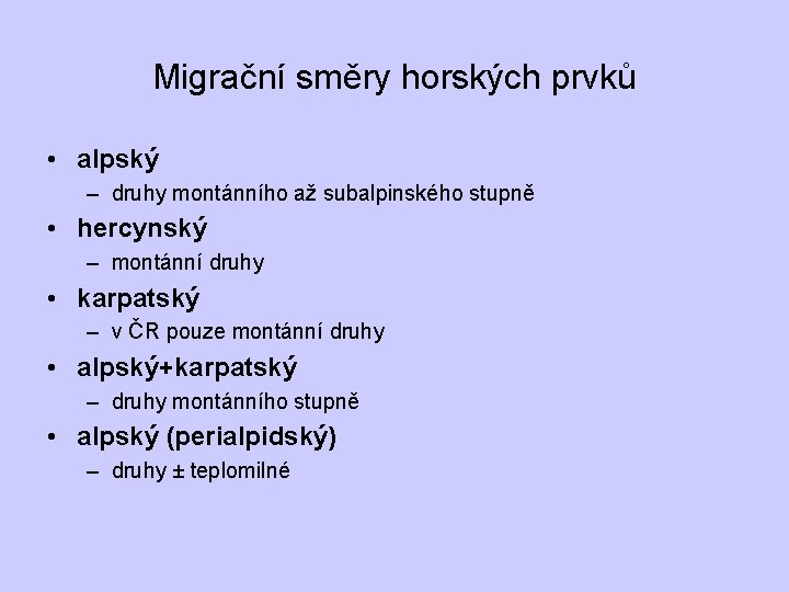 Migrační směry horských prvků • alpský – druhy montánního až subalpinského stupně • hercynský