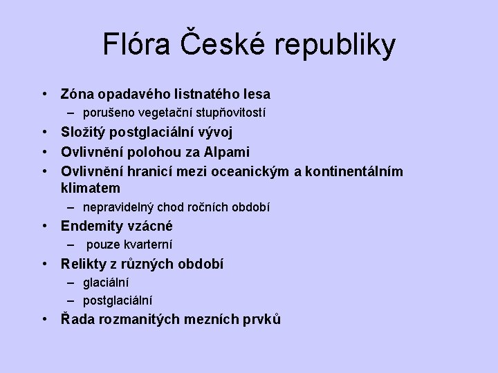 Flóra České republiky • Zóna opadavého listnatého lesa – porušeno vegetační stupňovitostí • Složitý