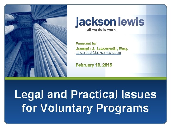 Lazzarotti. J@jacksonlewis. com Legal and Practical Issues for Voluntary Programs 2 