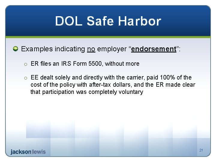 DOL Safe Harbor Examples indicating no employer “endorsement”: o ER files an IRS Form